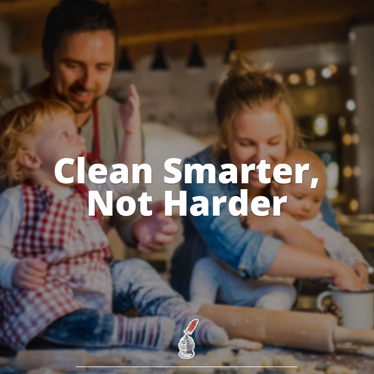 Clean Smarter, Not Harder